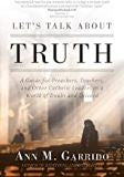 Let s Talk about Truth: A Guide for Preachers, Teachers, and Other Catholic Leaders in a World of Doubt and Discord Ann M. Garrido (Paperback) Supply