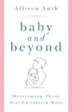 Baby and Beyond: Overcoming Those Post-Childbirth Woes Allison Auth (Paperback) Online Hot Sale