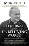 Teachings for an Unbelieving World: Newly Discovered Reflections on Paul s Sermon at the Areopagus John Paul II (Hardcover) Hot on Sale