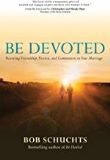 Be Devoted: Restoring Friendship, Passion, and Communion in Your Marriage Bob Schuchts (Paperback) on Sale